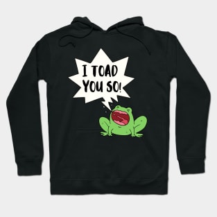 I Toad You So Cute Funny Animal Pun Hoodie